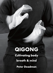 Qigong: Cultivating body, breath & mind by Peter Deadman